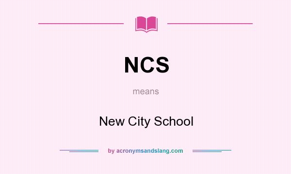 What does NCS mean? It stands for New City School