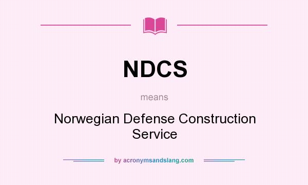 What does NDCS mean? It stands for Norwegian Defense Construction Service