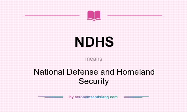 What does NDHS mean? It stands for National Defense and Homeland Security