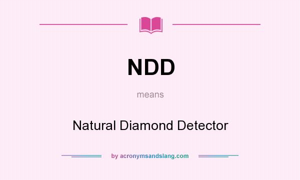 What does NDD mean? It stands for Natural Diamond Detector