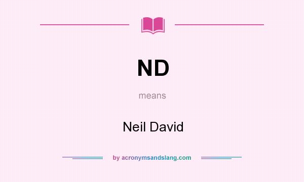 What does ND mean? It stands for Neil David
