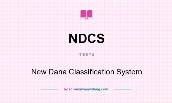 What does NDCS mean? It stands for New Dana Classification System