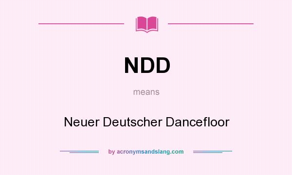 What does NDD mean? It stands for Neuer Deutscher Dancefloor