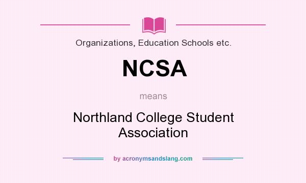 What does NCSA mean? It stands for Northland College Student Association
