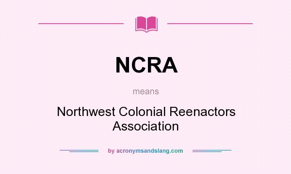 What does NCRA mean? It stands for Northwest Colonial Reenactors Association