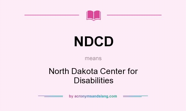 What does NDCD mean? It stands for North Dakota Center for Disabilities