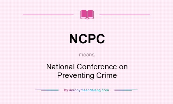 What does NCPC mean? It stands for National Conference on Preventing Crime