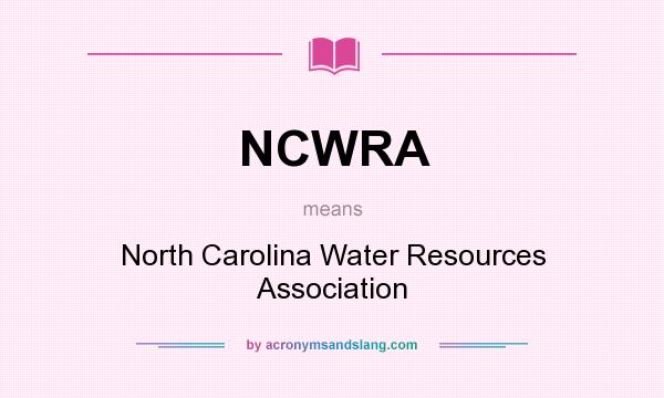 What does NCWRA mean? It stands for North Carolina Water Resources Association
