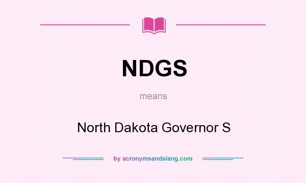 What does NDGS mean? It stands for North Dakota Governor S