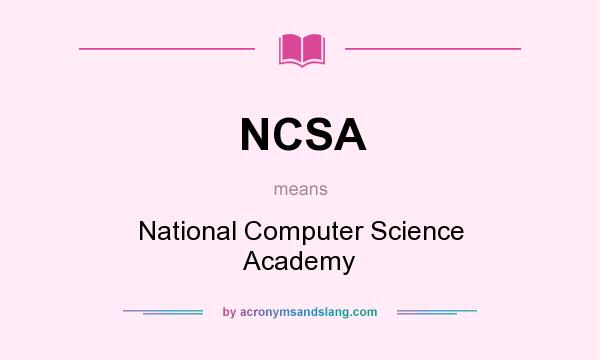 What does NCSA mean? It stands for National Computer Science Academy