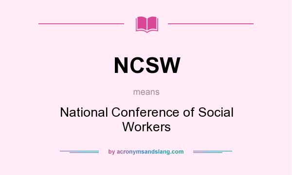 What does NCSW mean? It stands for National Conference of Social Workers