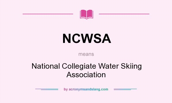 What does NCWSA mean? It stands for National Collegiate Water Skiing Association
