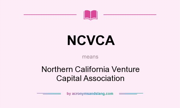 What does NCVCA mean? It stands for Northern California Venture Capital Association