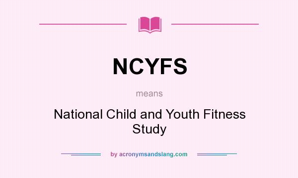 What does NCYFS mean? It stands for National Child and Youth Fitness Study