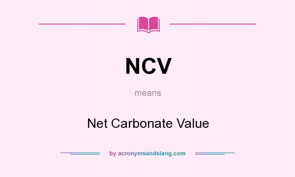 What does NCV mean? It stands for Net Carbonate Value
