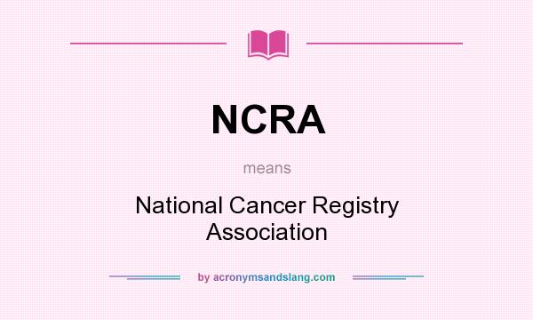What does NCRA mean? It stands for National Cancer Registry Association