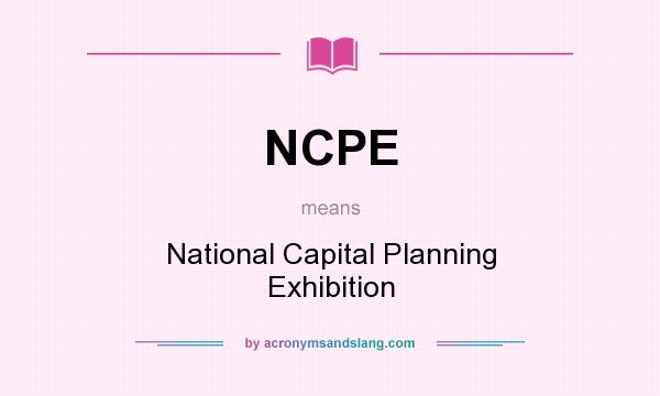 What does NCPE mean? It stands for National Capital Planning Exhibition