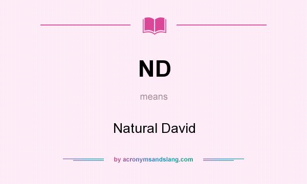What does ND mean? It stands for Natural David