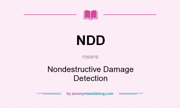 What does NDD mean? It stands for Nondestructive Damage Detection
