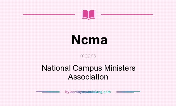 What does Ncma mean? It stands for National Campus Ministers Association