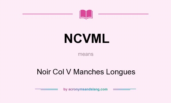 What does NCVML mean? It stands for Noir Col V Manches Longues