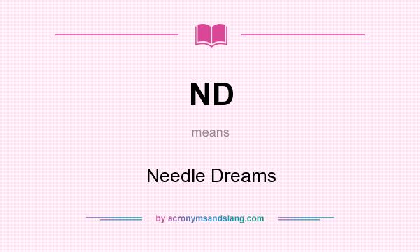What does ND mean? It stands for Needle Dreams