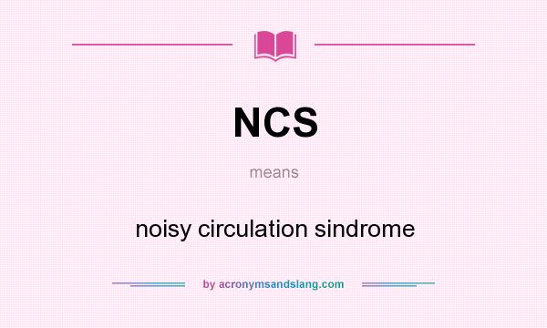What does NCS mean? It stands for noisy circulation sindrome