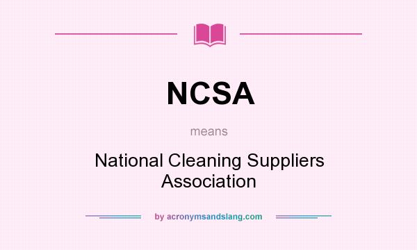 What does NCSA mean? It stands for National Cleaning Suppliers Association