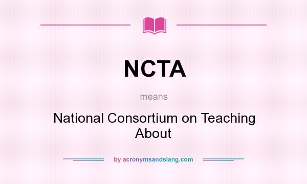 What does NCTA mean? It stands for National Consortium on Teaching About
