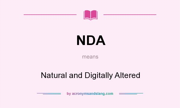 What does NDA mean? It stands for Natural and Digitally Altered