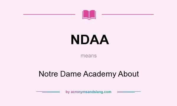 What does NDAA mean? It stands for Notre Dame Academy About