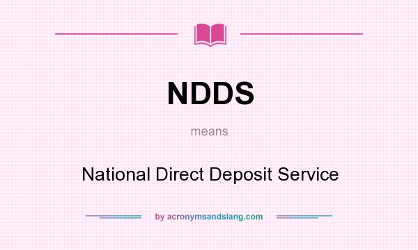 What does NDDS mean? It stands for National Direct Deposit Service