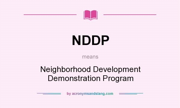 What does NDDP mean? It stands for Neighborhood Development Demonstration Program