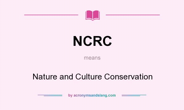 What does NCRC mean? It stands for Nature and Culture Conservation