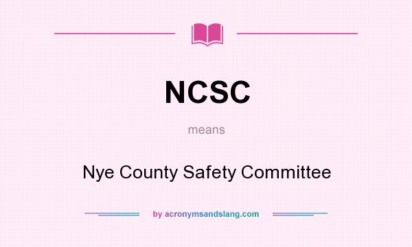 What does NCSC mean? It stands for Nye County Safety Committee