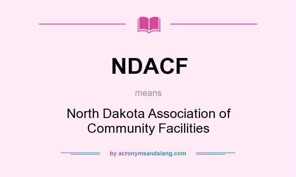 What does NDACF mean? It stands for North Dakota Association of Community Facilities