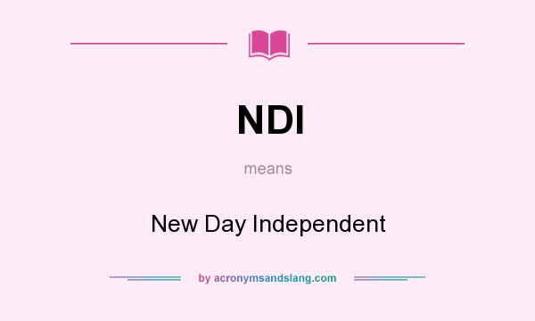 What does NDI mean? It stands for New Day Independent