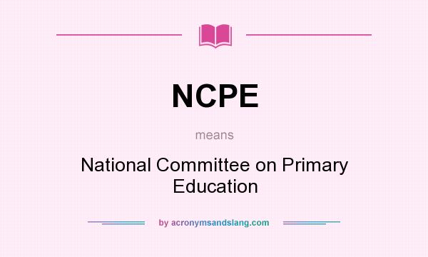 What does NCPE mean? It stands for National Committee on Primary Education