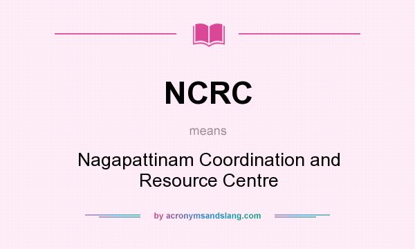 What does NCRC mean? It stands for Nagapattinam Coordination and Resource Centre