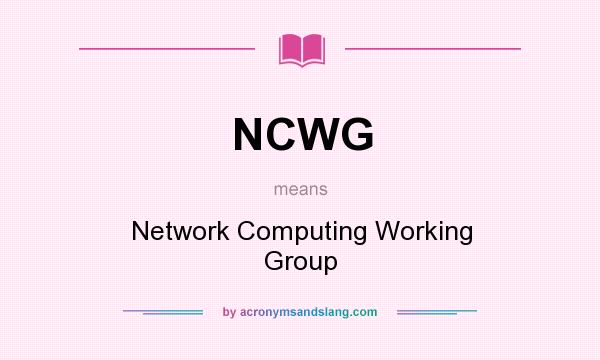What does NCWG mean? It stands for Network Computing Working Group
