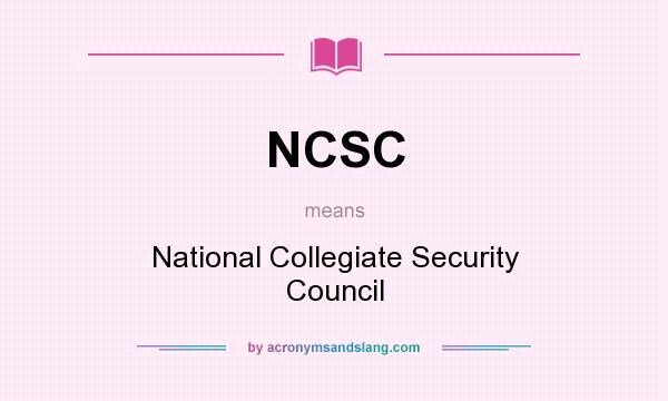 What does NCSC mean? It stands for National Collegiate Security Council