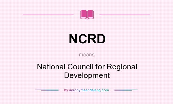 What does NCRD mean? It stands for National Council for Regional Development