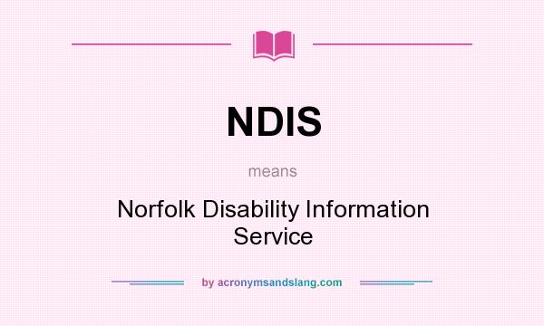 What does NDIS mean? It stands for Norfolk Disability Information Service