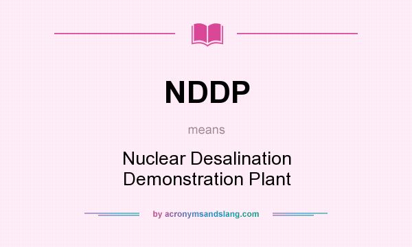 What does NDDP mean? It stands for Nuclear Desalination Demonstration Plant