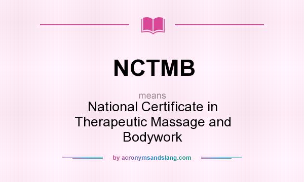 What does NCTMB mean? It stands for National Certificate in Therapeutic Massage and Bodywork