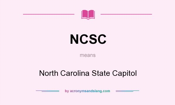 What does NCSC mean? It stands for North Carolina State Capitol