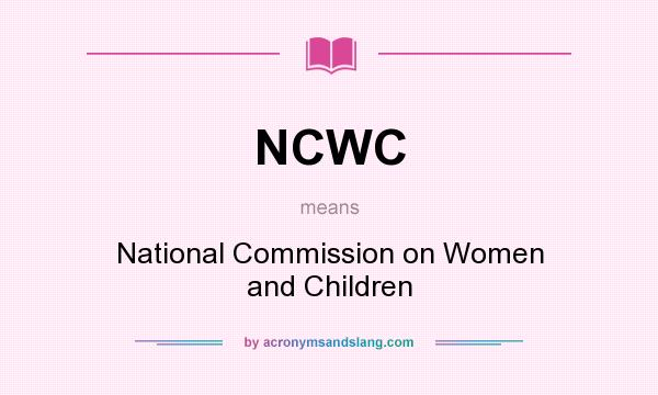 What does NCWC mean? It stands for National Commission on Women and Children