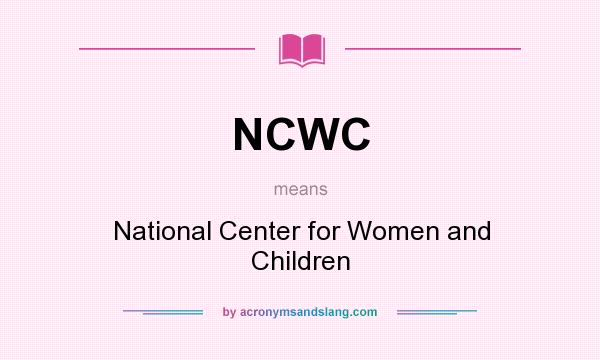 What does NCWC mean? It stands for National Center for Women and Children