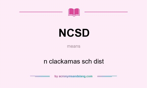 What does NCSD mean? It stands for n clackamas sch dist