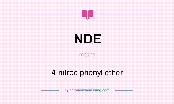 What does NDE mean? It stands for 4-nitrodiphenyl ether